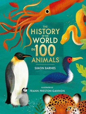 cover image of The History of the World in 100 Animals--Illustrated Edition